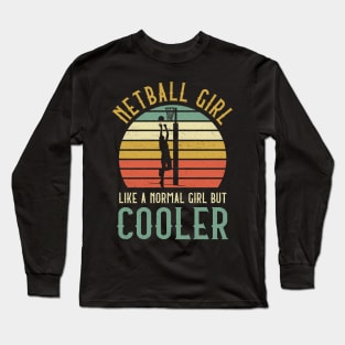 Netball Girl Like A Normal Girl But Cooler Long Sleeve T-Shirt